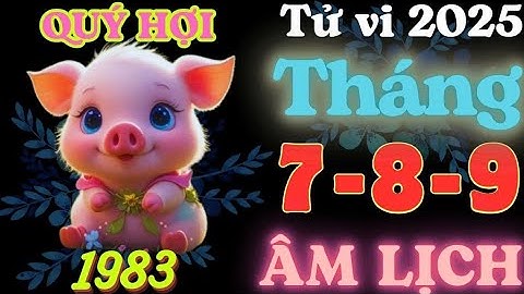 Tử vi tuổi Quý Hợi 1983 – Tháng 7, 8, 9 âm lịch Hành Trình Vận Mệnh
