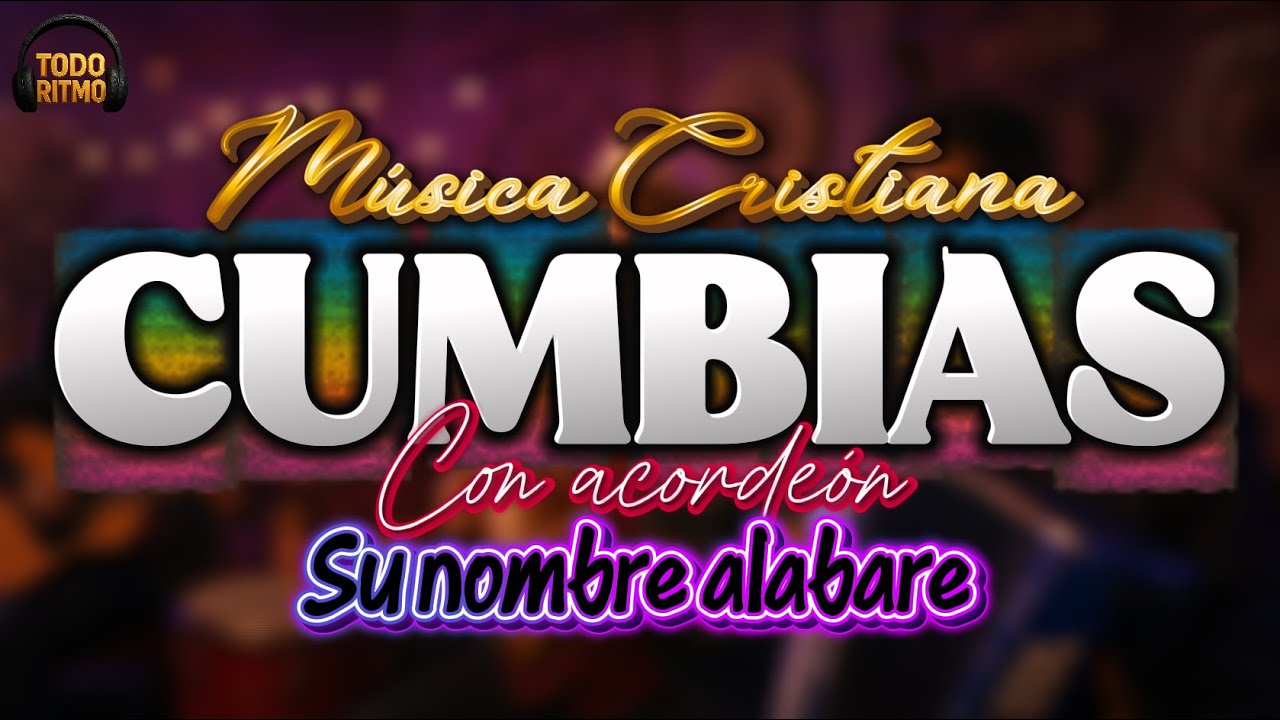 SU NOMBRE ALABARE | CUMBIAS CON ACORDEON - MÚSICA CRISTIANA