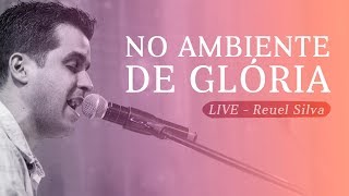 Video thumbnail of "NO AMBIENTE DE GLÓRIA - REUEL SILVA (LIVE)"