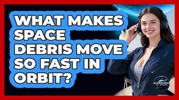 What Makes Space Debris Move So Fast In Orbit? - Warriors In Space