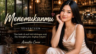 SEVENTEEN - Menemukanmu | Cover by Ruang Nada ID (Acoustic Version)