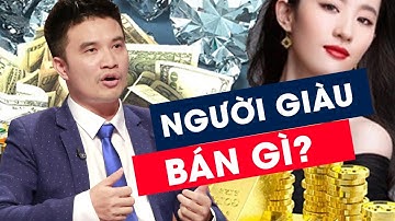 [Tập 4]  Người GIÀU bán gì, và Bán gì cho người Giàu?