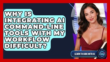 Why Is Integrating AI Command-line Tools With My Workflow Difficult? - Learning To Code With AI