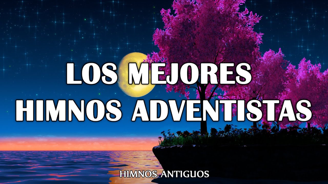 Los Mejores Himnos Adventistas || Favoritos Internacionales, de ayer, de hoy y siempre