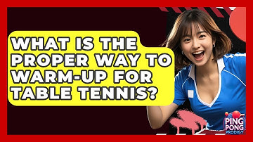 What Is The Proper Way To Warm-up For Table Tennis? - Ping Pong Prodigy