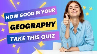 How Good is Your Geography? Take This Quiz and Find Out (PART 1)