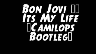 Bon Jovi - It's My Life (Camilops Bootleg)