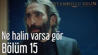 İstanbullu Gelin 15.  - Ne Halin Varsa Gör Resimi