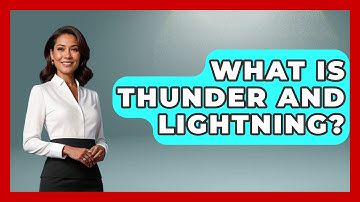 What Is Thunder And Lightning? - Weather Watchdog
