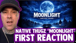 Rapper FIRST TIME REACTION to Native Thugz - “Moonlight”