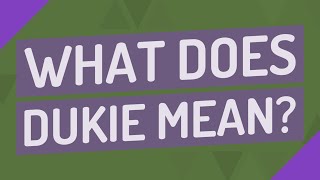What does dukie mean?