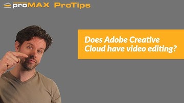 Does Adobe Creative Cloud have video editing? | ProMAX ProTip 0062