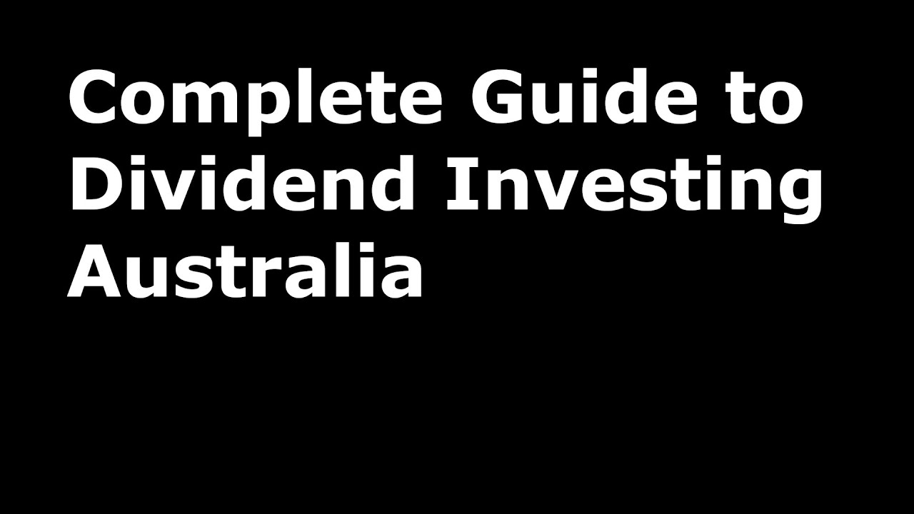 Complete Guide to Dividend Investing Australia YouTube
