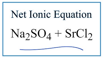 How to Write the Net Ionic Equation for Na2SO4 + SrCl2 = NaCl + SrSO4
