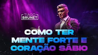 Tiago Brunet  Como ter mente forte e coração sábio