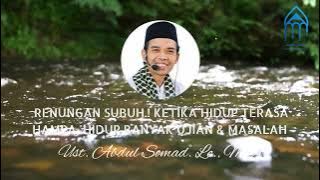 RENUNGAN SUBUH.! KETIKA HIDUP TERASA HAMPA, HIDUP BANYAK UJIAN & MASALAH - Ust. Abdul Somad. Lc., MA