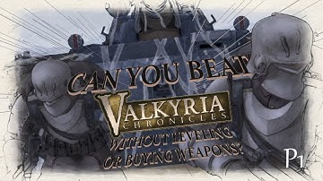 Can you beat Valkyria Chronicles without Leveling or buying Weapons? (Part 1)