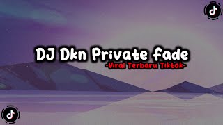 DJ DKN PRIVATE FADE MILAN MIX 07 VIRAL TIK TOK TERBARU 2022