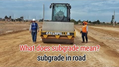 What does subgrade mean? | subgrade in road