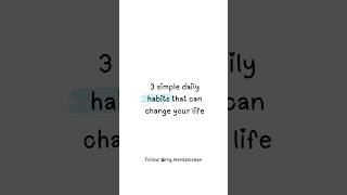 3 Simple Daily Habits That Will Change Your Life Forever