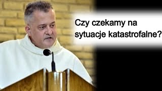 Czy czekamy na sytuacje katastrofalne? o. Augustyn Pelanowski