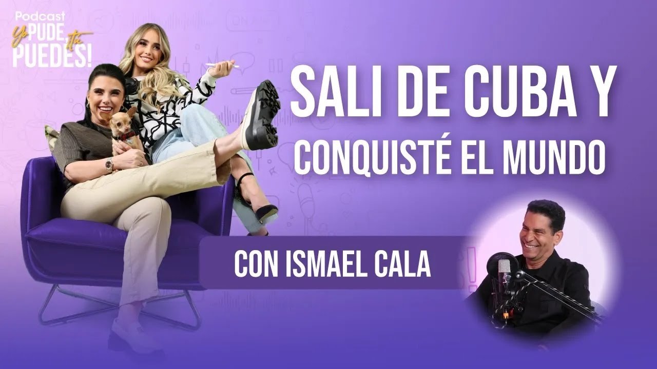 Salí de Cuba y Conquisté el Mundo con Ismael Cala
