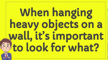 When hanging heavy objects on a wall, it