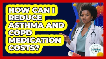 How Can I Reduce Asthma And COPD Medication Costs? - Everyday Asthma Tips