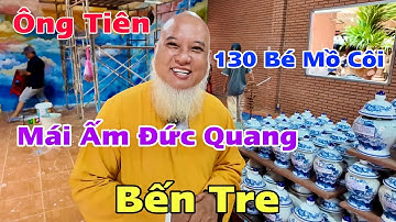 Ông Tiên Tại Mái Ấm Đức Quang Bến Tre Nơi Đang Nuôi Dưỡng 130 Bé Mồ Côi Cha Mẹ | Khương Nhựt Minh
