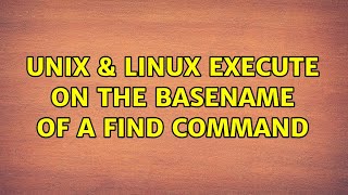 Unix & Linux: Execute on the basename of a find command (5 Solutions!!)