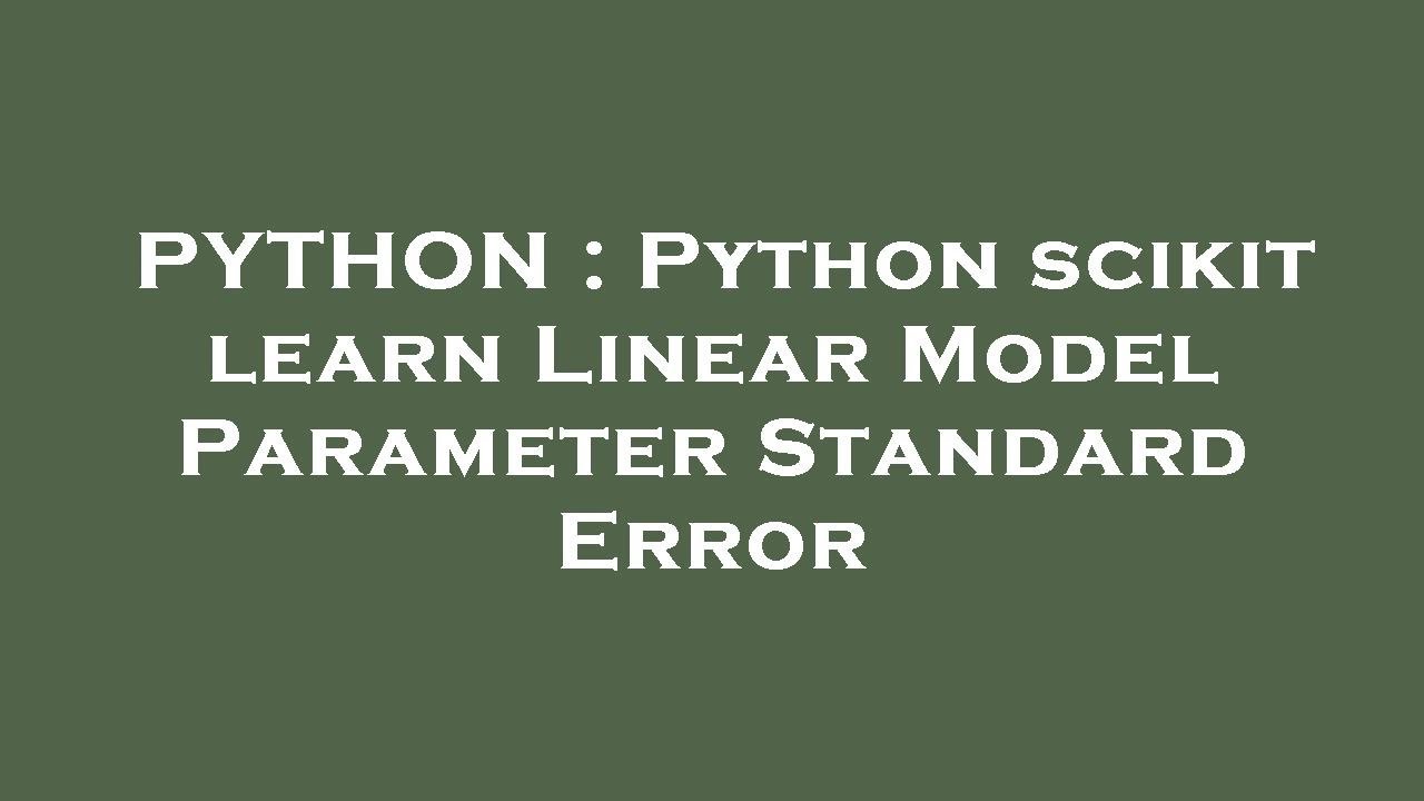 PYTHON : Python scikit learn Linear Model Parameter Standard Error ...