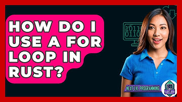 How Do I Use A For Loop In Rust? - Next LVL Programming