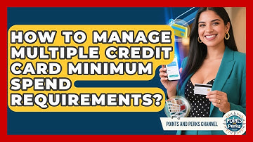 How To Manage Multiple Credit Card Minimum Spend Requirements? - Points and Perks Channel