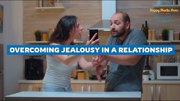 Overcoming Jealousy in Long-Term Relationships: 3 Simple Steps to Build Trust | Happy Starts Here