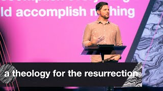 A THEOLOGY FOR THE RESURRECTION | PASTOR JAROD SMITH