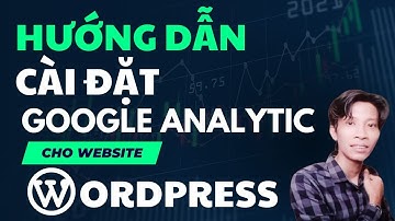 Hướng dẫn cài google analytic cho website wordpress chạy quảng cáo google ads