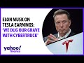 Elon Musk on Tesla earnings: &#39;We dug our grave with Cybertruck&#39;
