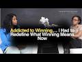 Ep. 10 - Addicted to Winning...I Had to Redefine What Winning Means Now
