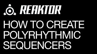 Reaktor - Create Polyrhythmic Sequencers - How to Tutorial