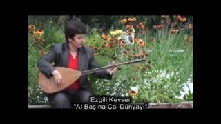 EZGİLİ KEVSER - AL BAŞINA ÇAL DÜNYAYI Resimi