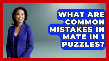 What Are Common Mistakes In Mate In 1 Puzzles? - The Chess Codex