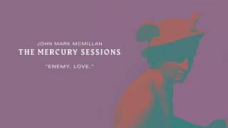 John Mark McMillan - "Enemy, love." | The Mercury Sessions chords