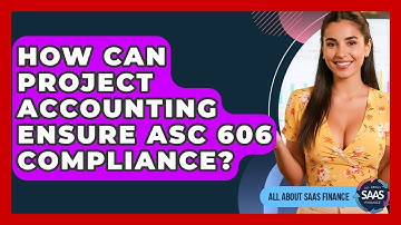 How Can Project Accounting Ensure ASC 606 Compliance? - All About SaaS Finance