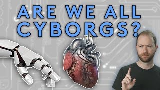 Are We All Cyborgs??