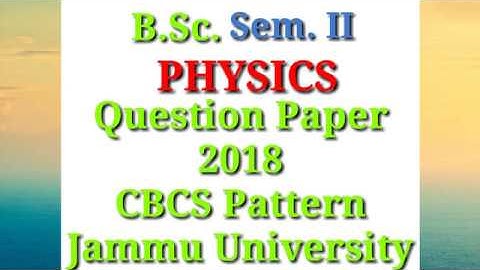 BSc. Sem. 2nd Physics Question Paper 2018 CBCS Pattern Jammu University