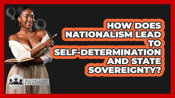 How Does Nationalism Lead To Self-determination And State Sovereignty? - History Icons Channel