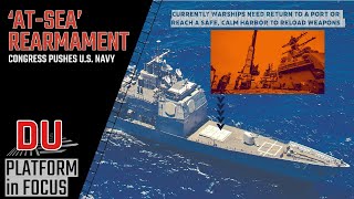 Why Congress is pushing the US Navy on ‘At-Sea’ rearmament ?