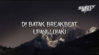 DJ BATAK BREAKBEAT TERBARU UPANI LOJAKI