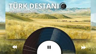 Türk Destani - Serdar Güvendi̇r (Yapay Zekâ Destekli)