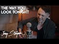 The Way You Look Tonight - Fred Astaire | Joey Stamper Cover